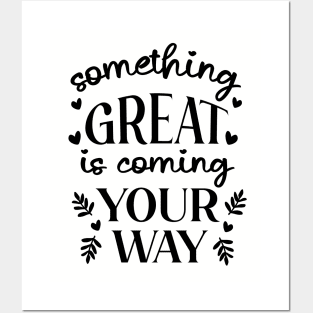 Something Great Is Coming Your Way Posters and Art